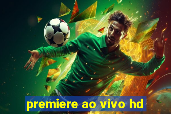 premiere ao vivo hd